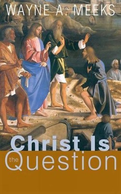 Wayne A. Meeks Christ Is the Question (Taschenbuch)