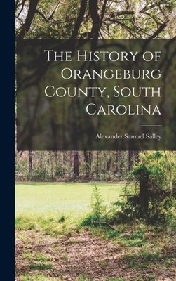 Salley - History of Orangeburg County South Carolina - New hardback o - X555z