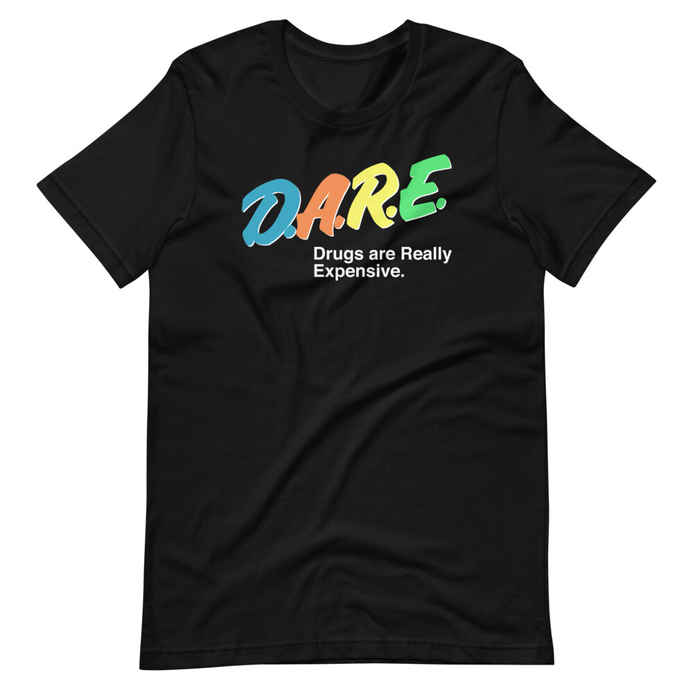DARE Parody Spoof Drugs Are Really Expensive Tee Shirt Unisex  T-Shirt