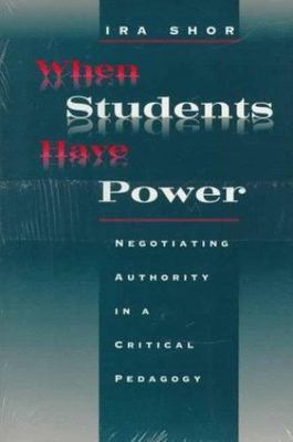 When Students Have Power: Negotiating Authority in a Critical Pedagogy, Shor, Ir