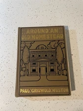 Around An Old Homestead A Book Of Memories, By Paul Griswold Huston 1906 ￼