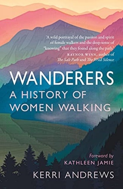 Wanderers A History of Women Walking by Kerri Andrews (Paperback Book)
