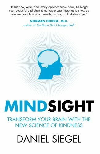 Mindsight Transform Your Brain With New Science Of Kindness By Daniel Siegal