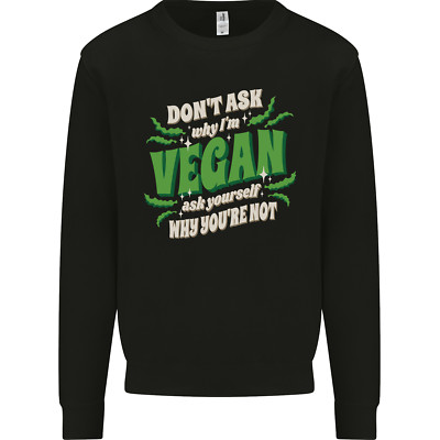 Dont Ask Why Im Vegan Herren Sweatshirt Pullover