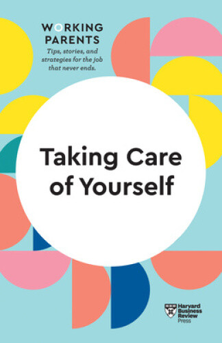 Thumbnail - Taking Care Of Yourself (hbr Working Parents Series) By Harvard
