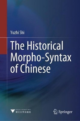 The Historical Morpho-Syntax of Chinese by Yuzhi Shi Hardcover Book