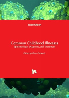 Common Childhood Illnesses: Epidemiology, Diagnosis, and Treatment by ?ner ?zdem