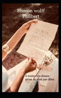 toutes ces choses qu'on ne s'est pas dites. by Sharon Wolff-Philbert (French) Pa