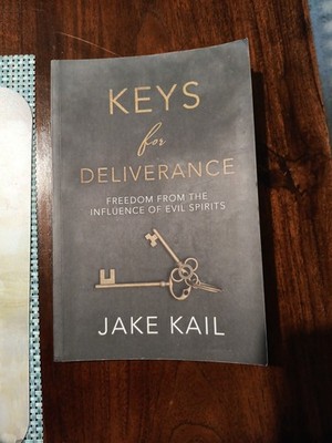 Keys for Deliverance: Freedom From the Influence of Evil Spirits by Jake Kail
