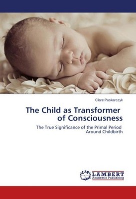 The Child as Transformer of Consciousness Clare Puskarczyk