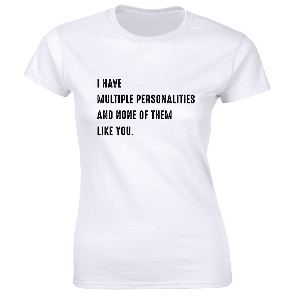 I Have Multiple Personalities and None of Them Like You Funny Women's T ...