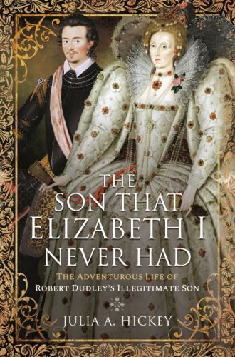 Son That Elizabeth I Never Had : The Adventurous Life of Robert Dudley's ...