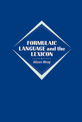Formulaic Language and the Lexicon Wray Hardback Cambridge University Press