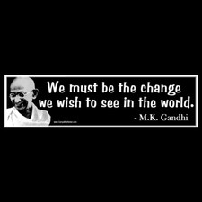 We Must Be The Change We Wish To See In World Gandhi Bumper Sticker Or Magnet