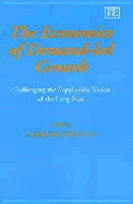 The Economics of Demand-Led Growth: Challenging the Supply-Side Vision of the