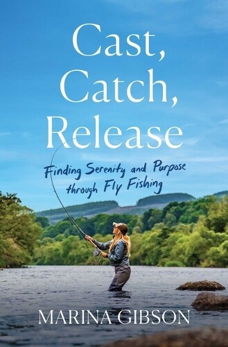 Marina Gibson Cast, Catch, Release (Hardback)