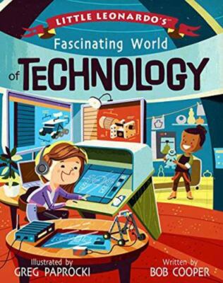 Little Leonardo's Fascinating World of Technology by Cooper, Bob