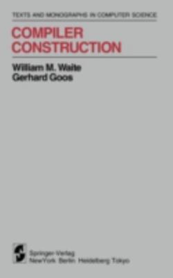 Compiler Construction by Waite, William M.; Goos, Gerhard