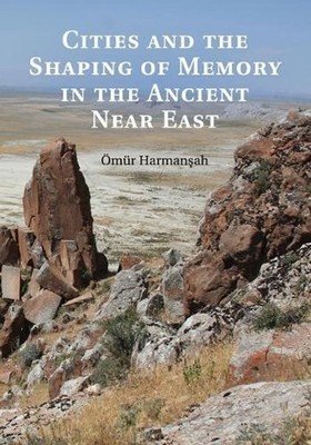 Cities and the Shaping of Memory in the Ancient Near East by ?m?r Harman?ah (Eng