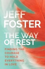 The Way of Rest Finding the Courage to Jeff Foster Paperback