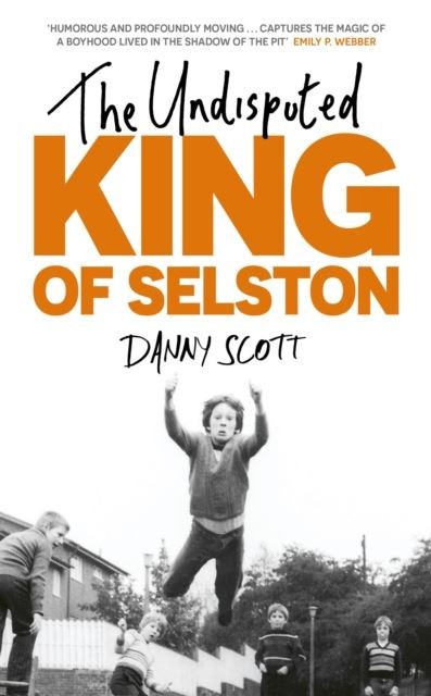 The Undisputed King of Selston by Danny Scott Hardback