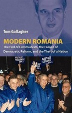 Modern Romania: The End of Communism, the Failure of Democratic Reform, and the 