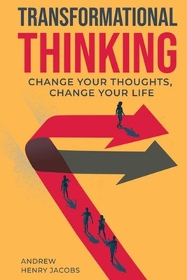 Transformational Thinking: Change Your Thoughts, Change Your Life by Andrew Henr