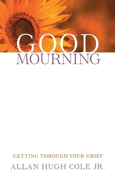Good Mourning Getting Through Your Grief Allan Hugh Jr. Cole Taschenbuch 2008-image