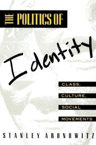 The Politics of Identity by Stanley Aronowitz - 9780415904377