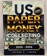 U.S. PAPER MONEY COLLECTING 2025-2026, a must have for any collector or seller!