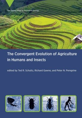The Convergent Evolution of Agriculture in Humans and Insects by Ted R Schultz