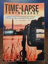 Time-lapse Photography A Complete Introduction to Shooting Processing and Render