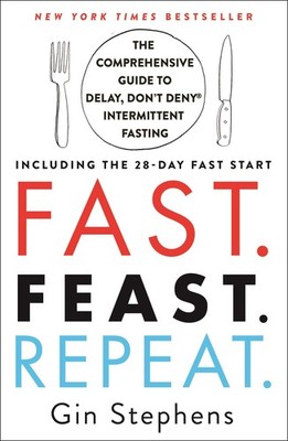 Fast. Feast. Repeat.: The Comprehensive Guide to Delay, Don't Deny  Intermi...