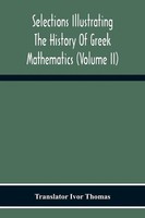 Selections Illustrating The History Of Greek Mathematics (Volume Ii) From...