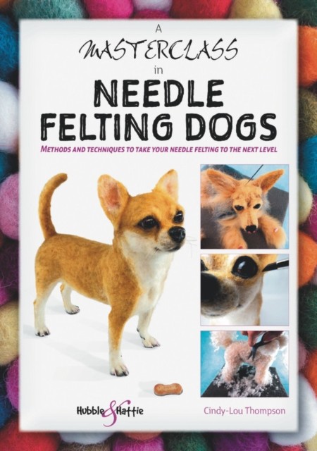 A Masterclass in needle felting dogs: Methods by Cindy-Lou Thompson (PB 2024) - Image 5