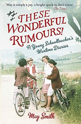 These Wonderful Rumours!: A Young Schoolteacher's Wartime Diar ,