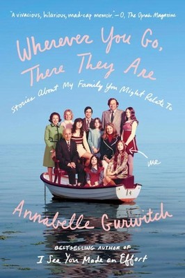 Wherever You Go, There They Are: Stories About My Family You Might Relate To by
