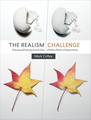 The Realism Challenge: Drawing and Painting Secrets from a Modern Master of ...
