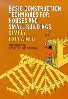 Basic Construction Techniques for Houses and Small Buildings Simply Ex - GOOD