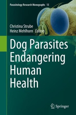 Dog Parasites Endangering Human Health Heinz Mehlhorn