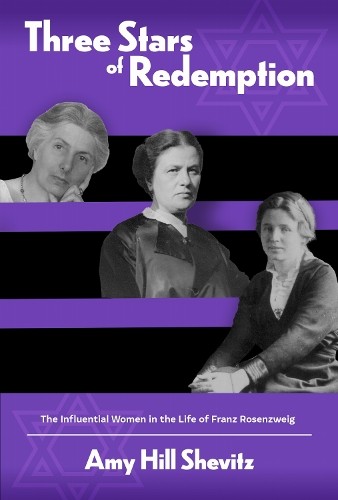 Three Stars Of Redemption : The Influential Women In The Life Of Franz Rosenzweig Amy Hill Shevitz - Image 3