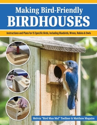 MAKING BIRD FRIENDLY BIRDHOUSES by Melvin Bird Man Mel Toellner Paperback