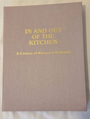 In And Out Of The Kitchen A Century Of Women In Redlands