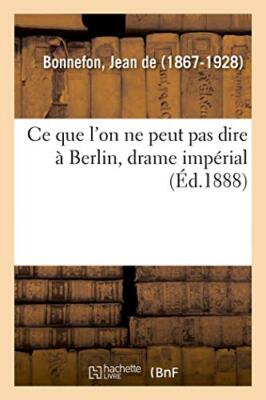 Ce que l'on ne peut pas dire a Berlin, drame imperial                          