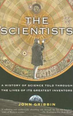 The Scientists: A History of Science Told Through the Lives of Its Greate - GOOD