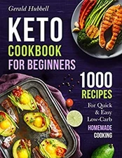 Keto Cookbook for Beginners : 1000 Recipes for Quick and Easy Low