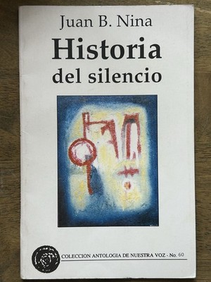 Historia del Silencio Juan B. Nina (Coleccion Antologia De Nuestra Voz - No. 60)