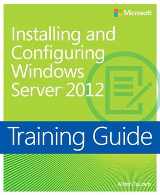 Training Guide: Installing and Configuring Windows Server 2012,M