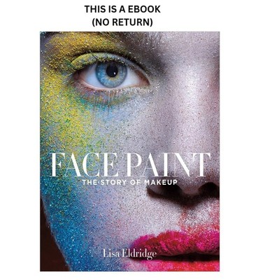 Lisa Eldridge Face Paint: Cultural history of cosmetics from ancient koh 2015