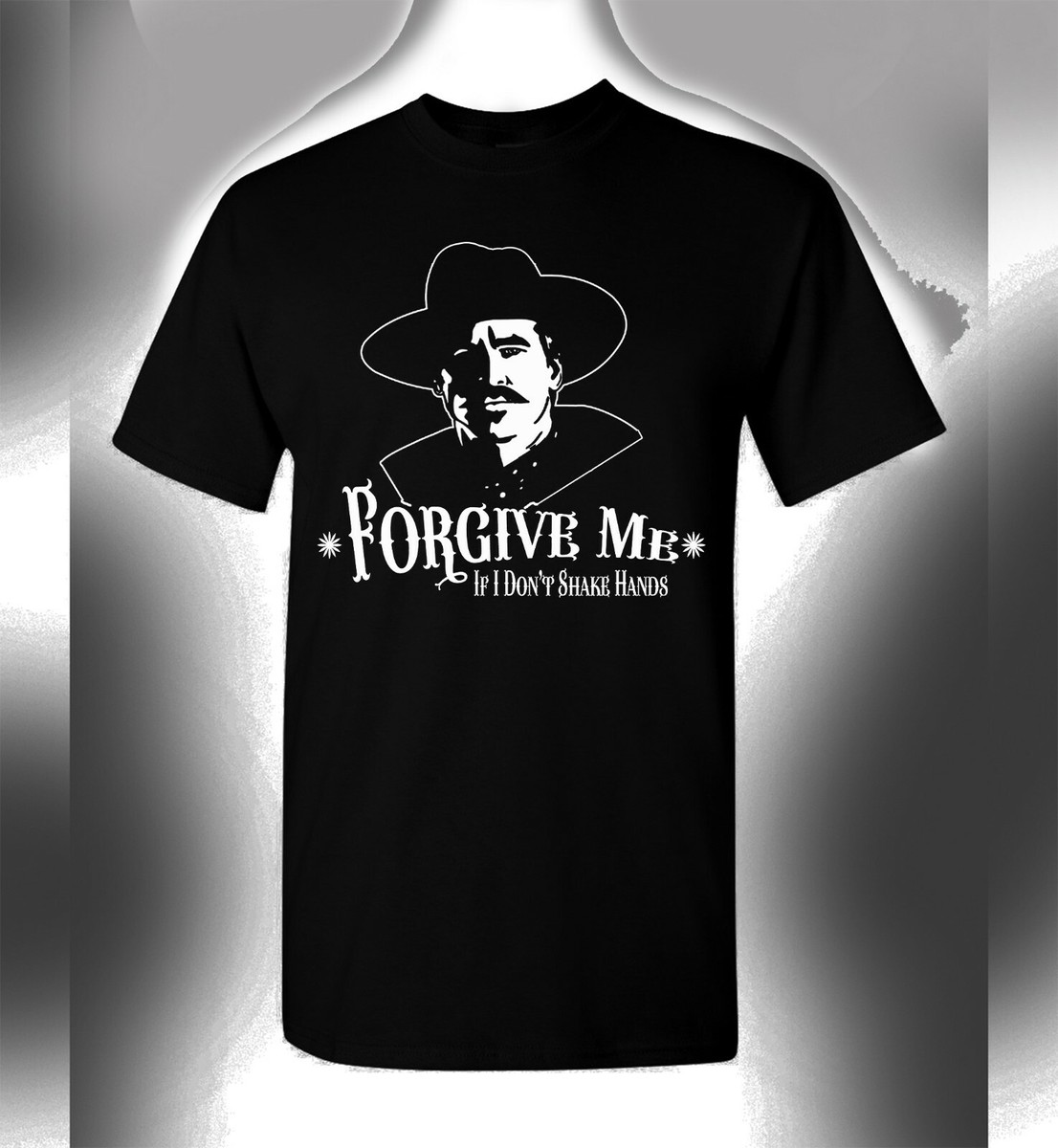 Doc Holliday T-Shirt Forgive Me If I Don't Shake Hands Val Kilmer Tombstone  Mens